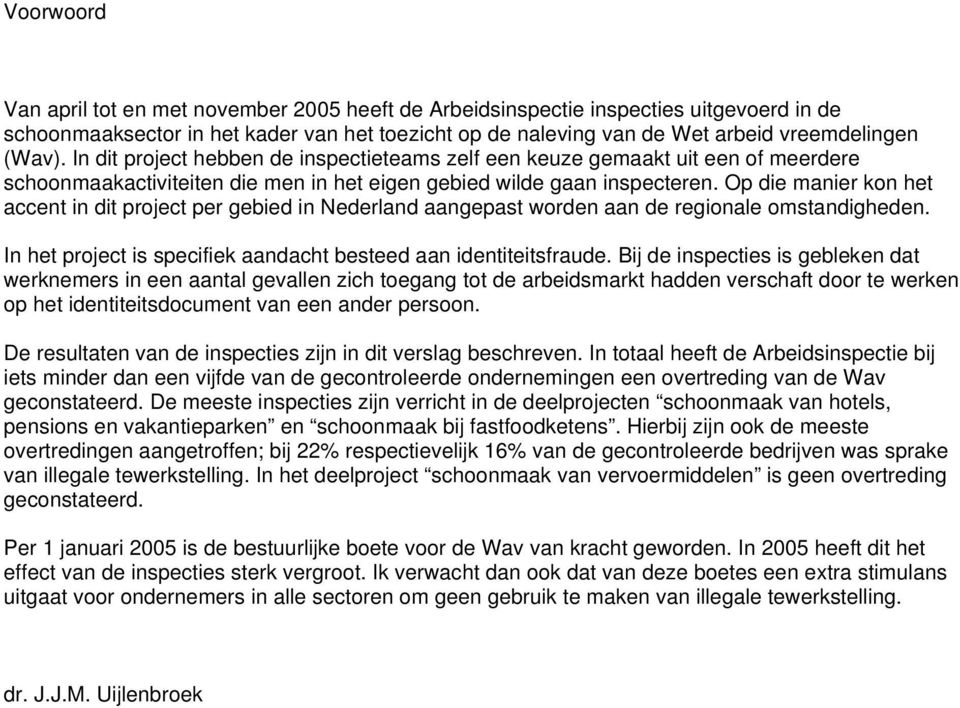 Op die manier kon het accent in dit project per gebied in Nederland aangepast worden aan de regionale omstandigheden. In het project is specifiek aandacht besteed aan identiteitsfraude.