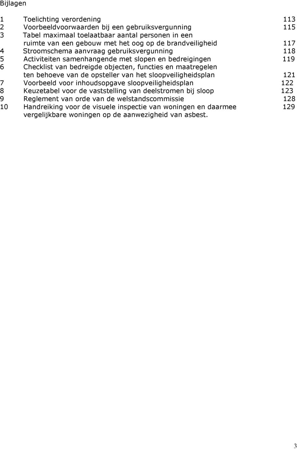 maatregelen ten behoeve van de opsteller van het sloopveiligheidsplan 121 7 Voorbeeld voor inhoudsopgave sloopveiligheidsplan 122 8 Keuzetabel voor de vaststelling van deelstromen