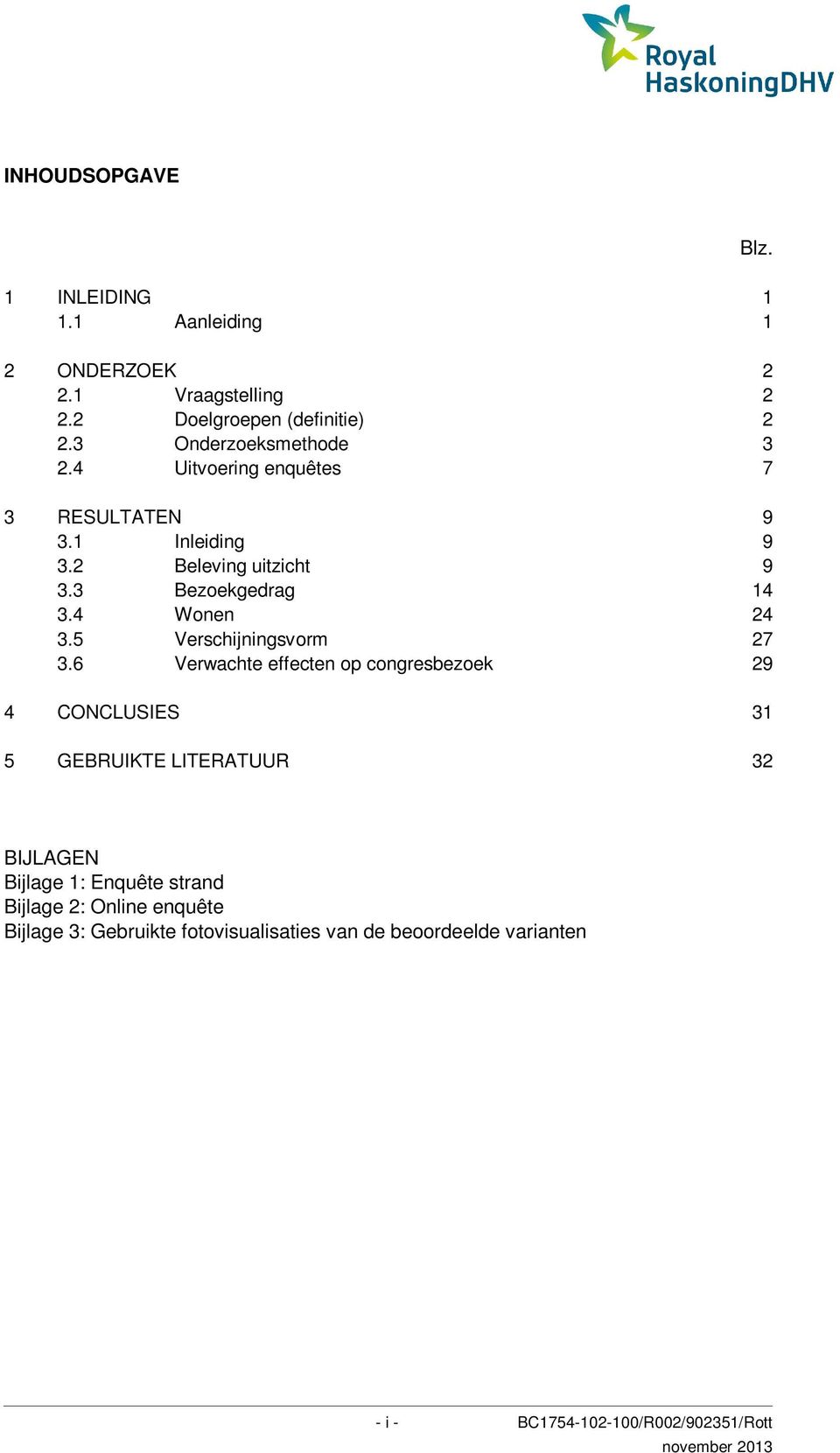 4 Wonen 24 3.5 Verschijningsvorm 27 3.6 Verwachte effecten op congresbezoek 29 4 CONCLUSIES 31 5 GEBRUIKTE LITERATUUR 32 Blz.