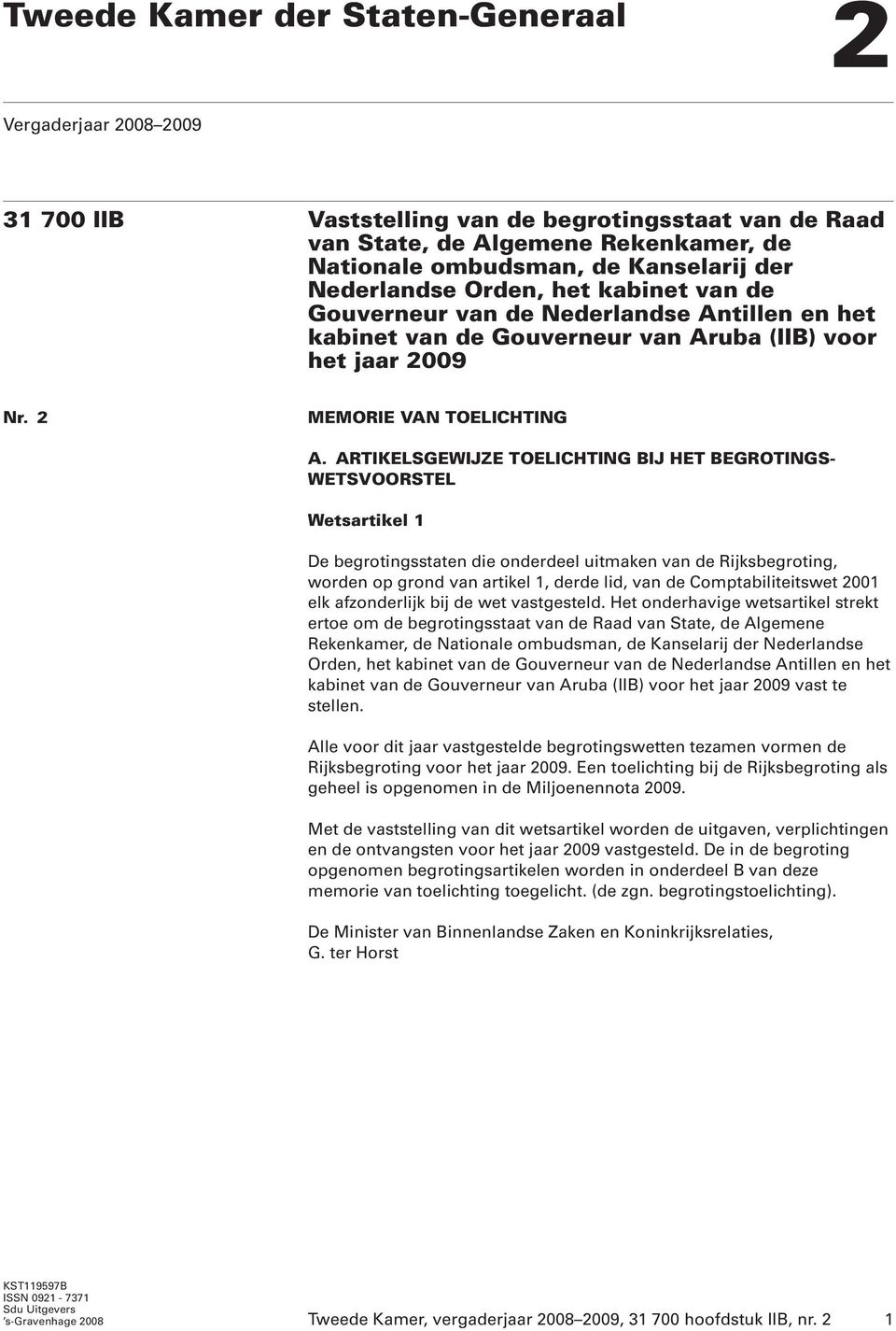 ARTIKELSGEWIJZE TOELICHTING BIJ HET BEGROTINGS- WETSVOORSTEL Wetsartikel 1 De begrotingsstaten die onderdeel uitmaken van de Rijksbegroting, worden op grond van artikel 1, derde lid, van de