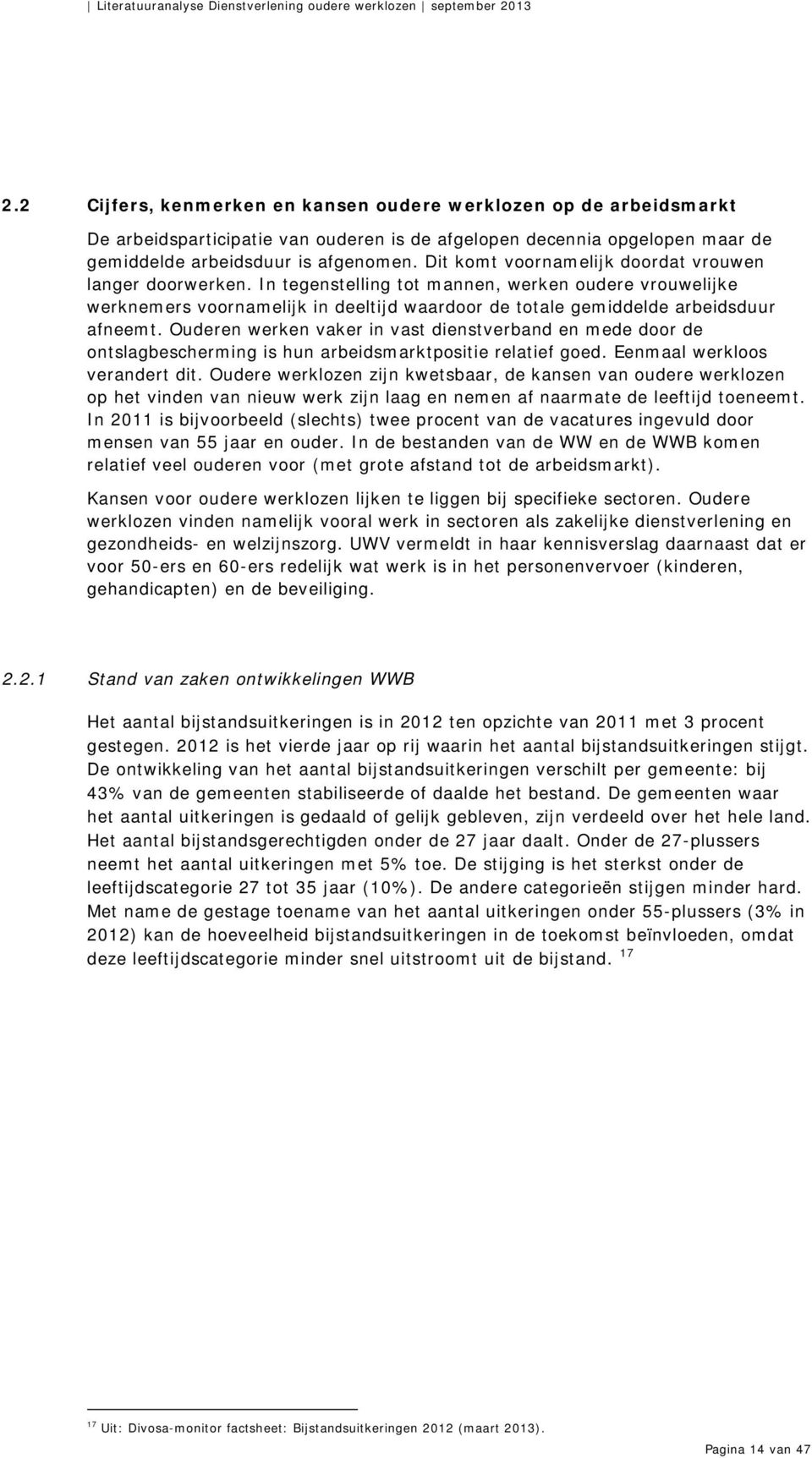 Ouderen werken vaker in vast dienstverband en mede door de ontslagbescherming is hun arbeidsmarktpositie relatief goed. Eenmaal werkloos verandert dit.