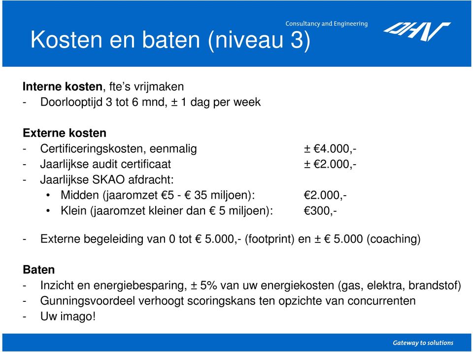 000,- - Jaarlijkse SKAO afdracht: Midden (jaaromzet 5-35 miljoen): 2.