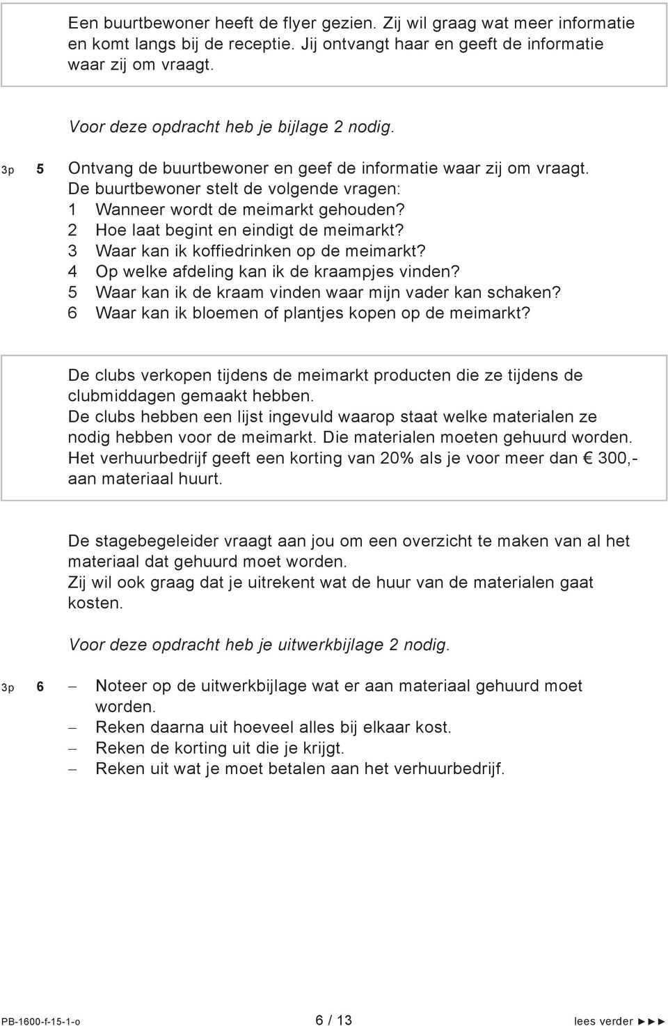 2 Hoe laat begint en eindigt de meimarkt? 3 Waar kan ik koffiedrinken op de meimarkt? 4 Op welke afdeling kan ik de kraampjes vinden? 5 Waar kan ik de kraam vinden waar mijn vader kan schaken?