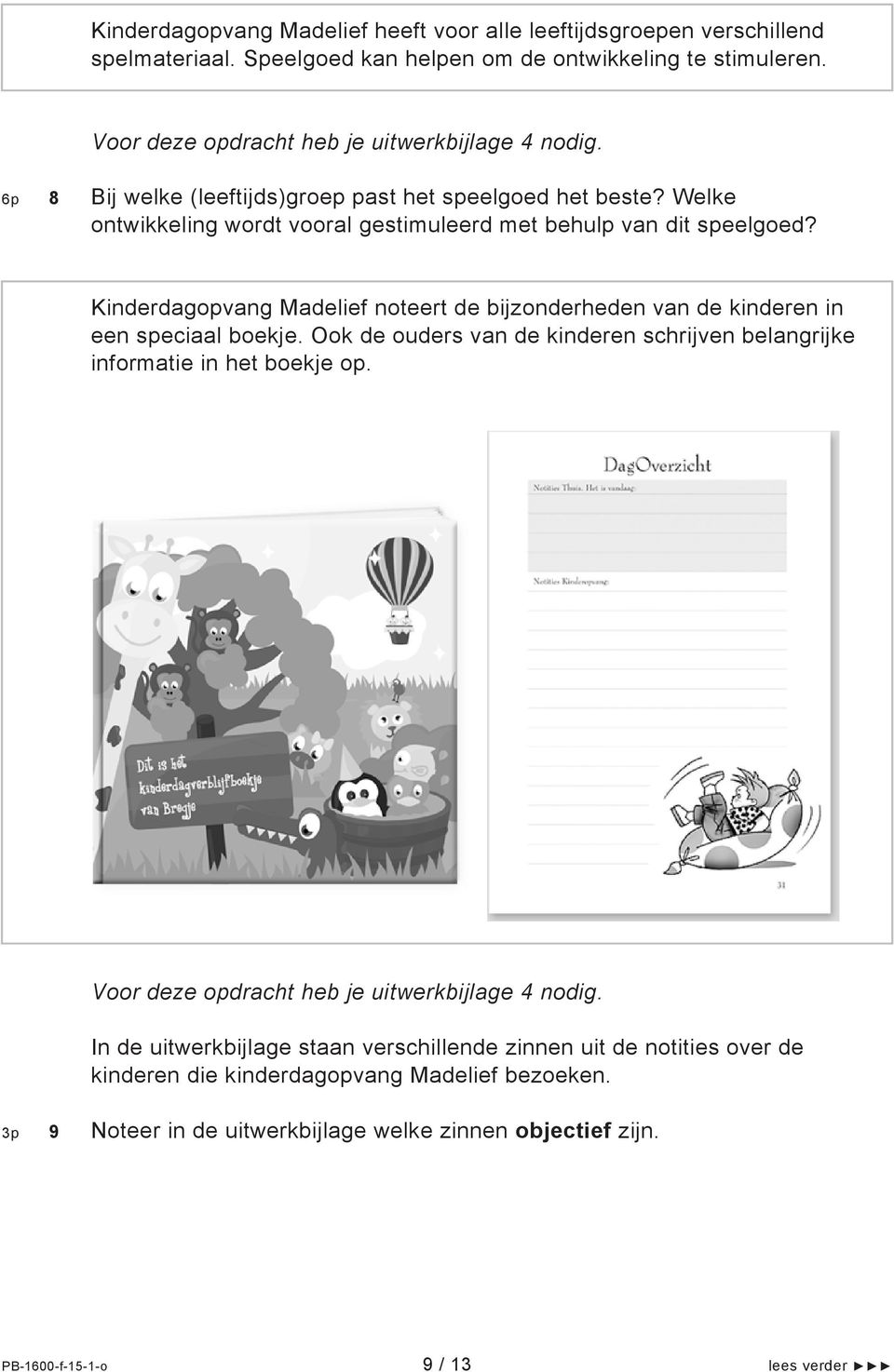 Kinderdagopvang Madelief noteert de bijzonderheden van de kinderen in een speciaal boekje. Ook de ouders van de kinderen schrijven belangrijke informatie in het boekje op.