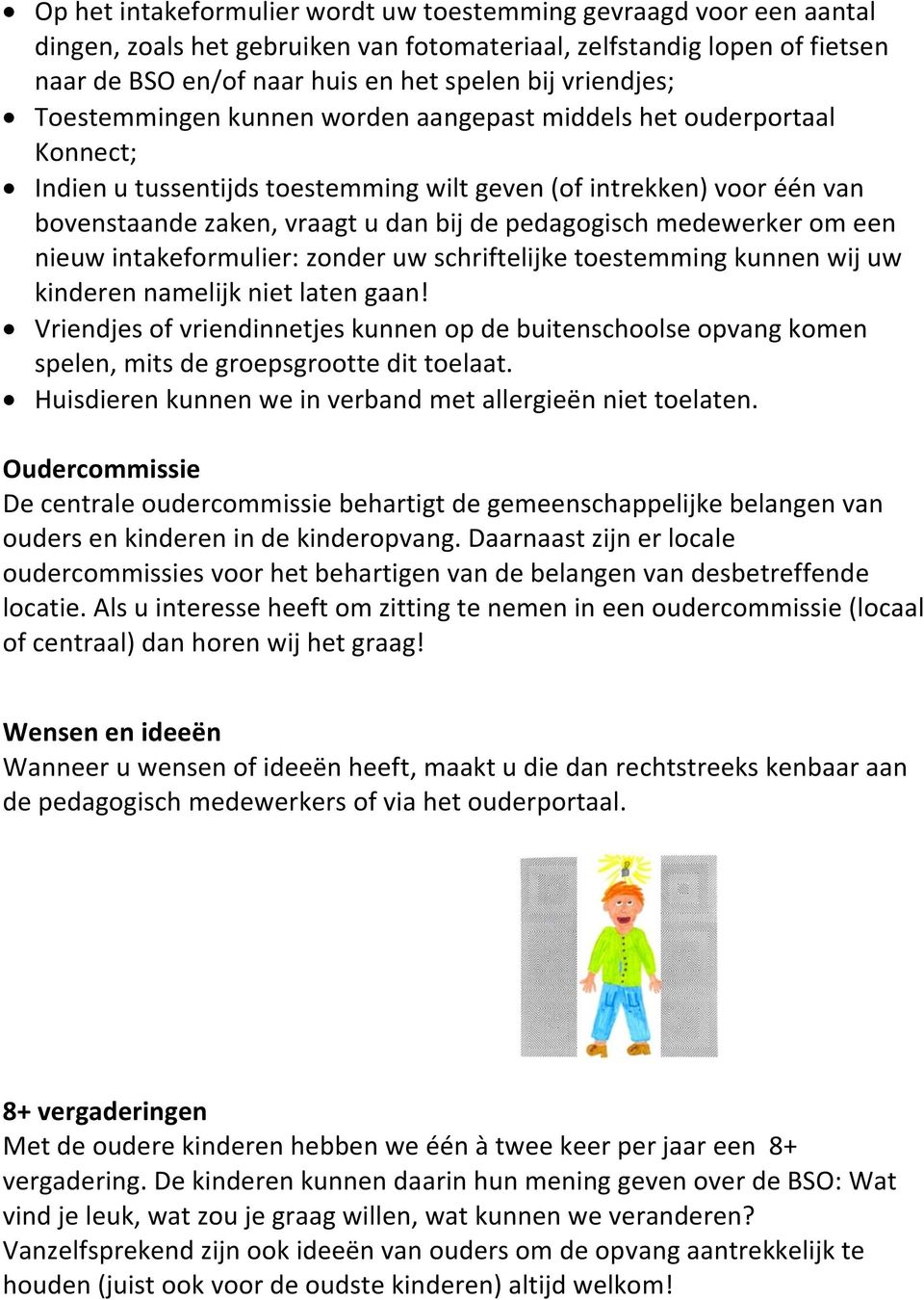 pedagogisch medewerker om een nieuw intakeformulier: zonder uw schriftelijke toestemming kunnen wij uw kinderen namelijk niet laten gaan!