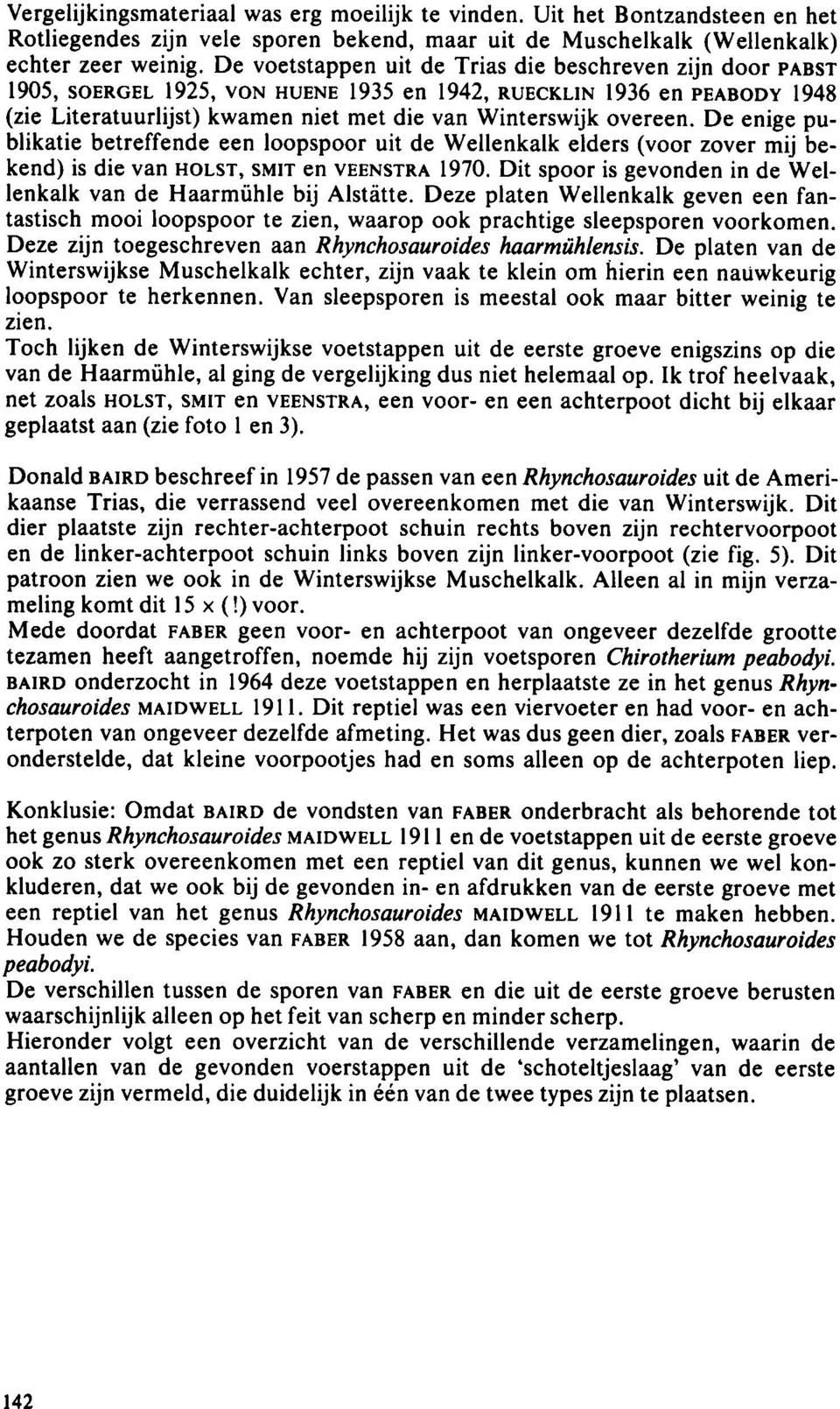 De enige publikatie betreffende een loopspoor uit de Wellenkalk elders (voor zover mij bekend) is die van HOLST, SMIT en VEENSTRA 1970.