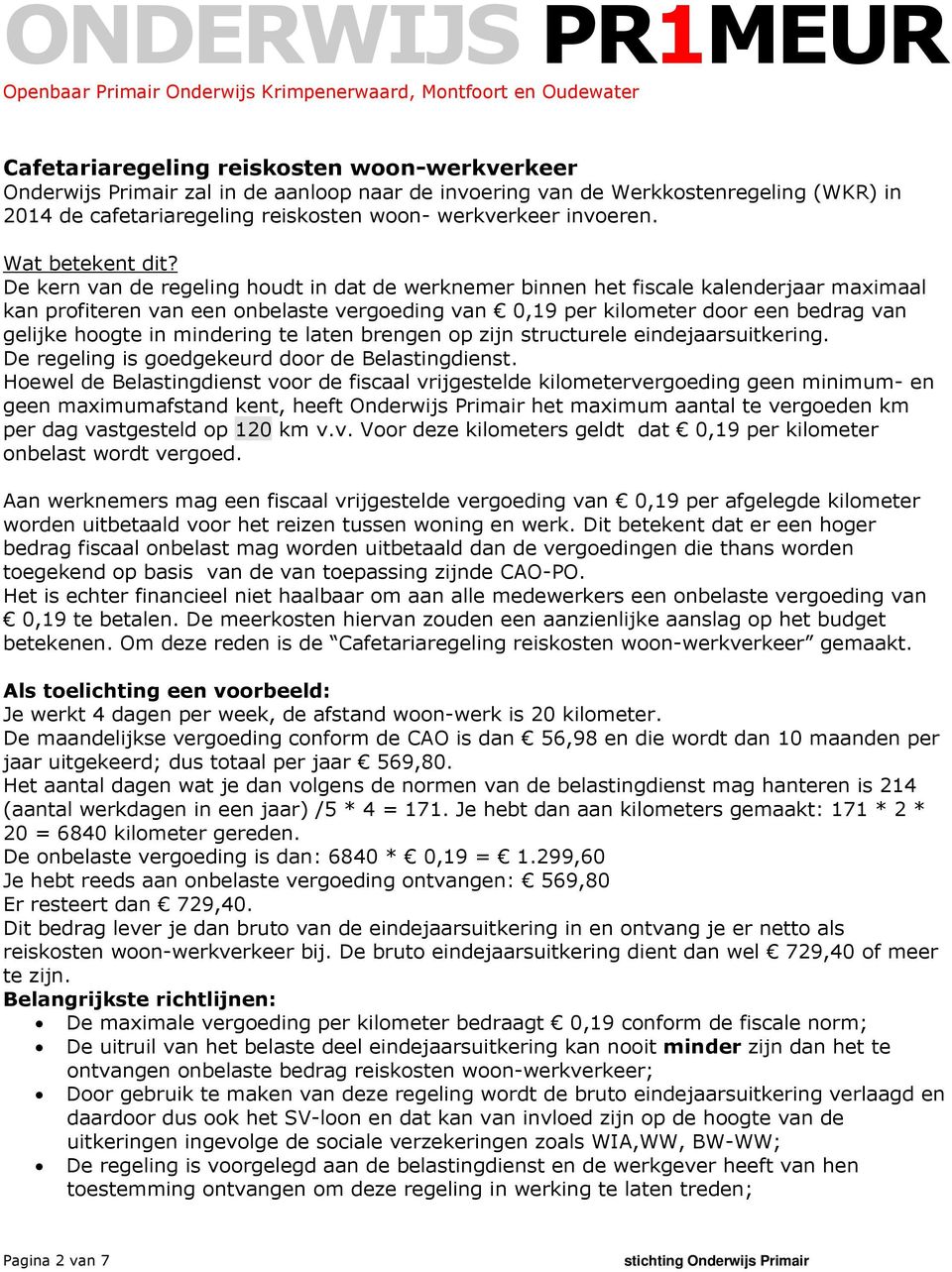 De kern van de regeling houdt in dat de werknemer binnen het fiscale kalenderjaar maximaal kan profiteren van een onbelaste vergoeding van 0,19 per kilometer door een bedrag van gelijke hoogte in