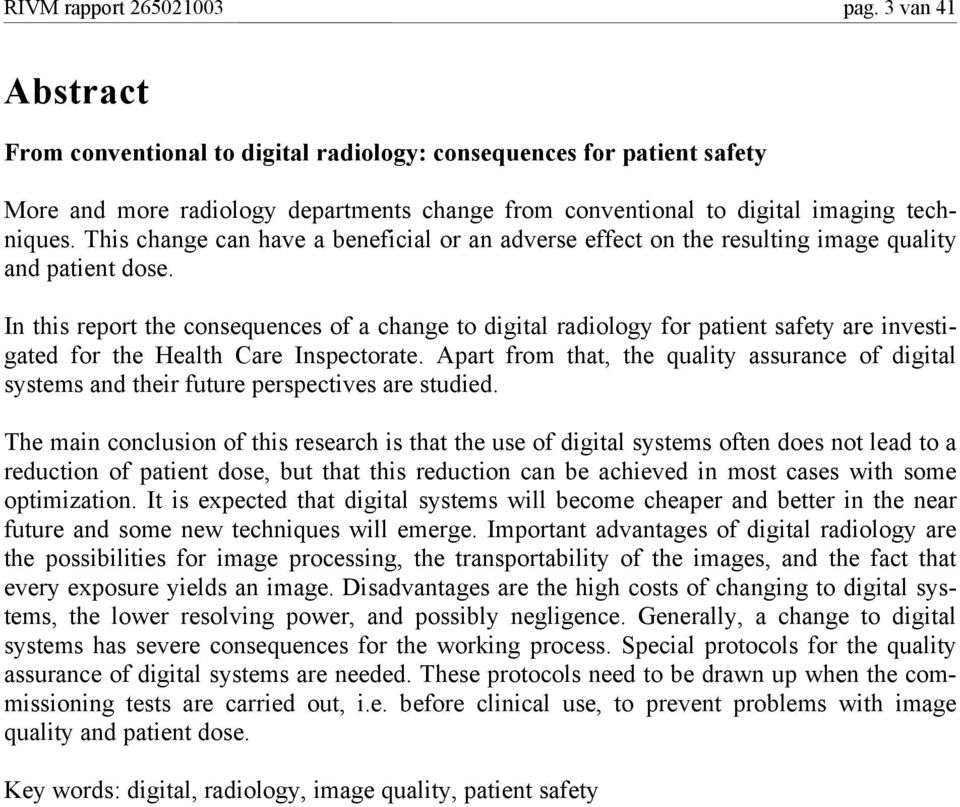 This change can have a beneficial or an adverse effect on the resulting image quality and patient dose.