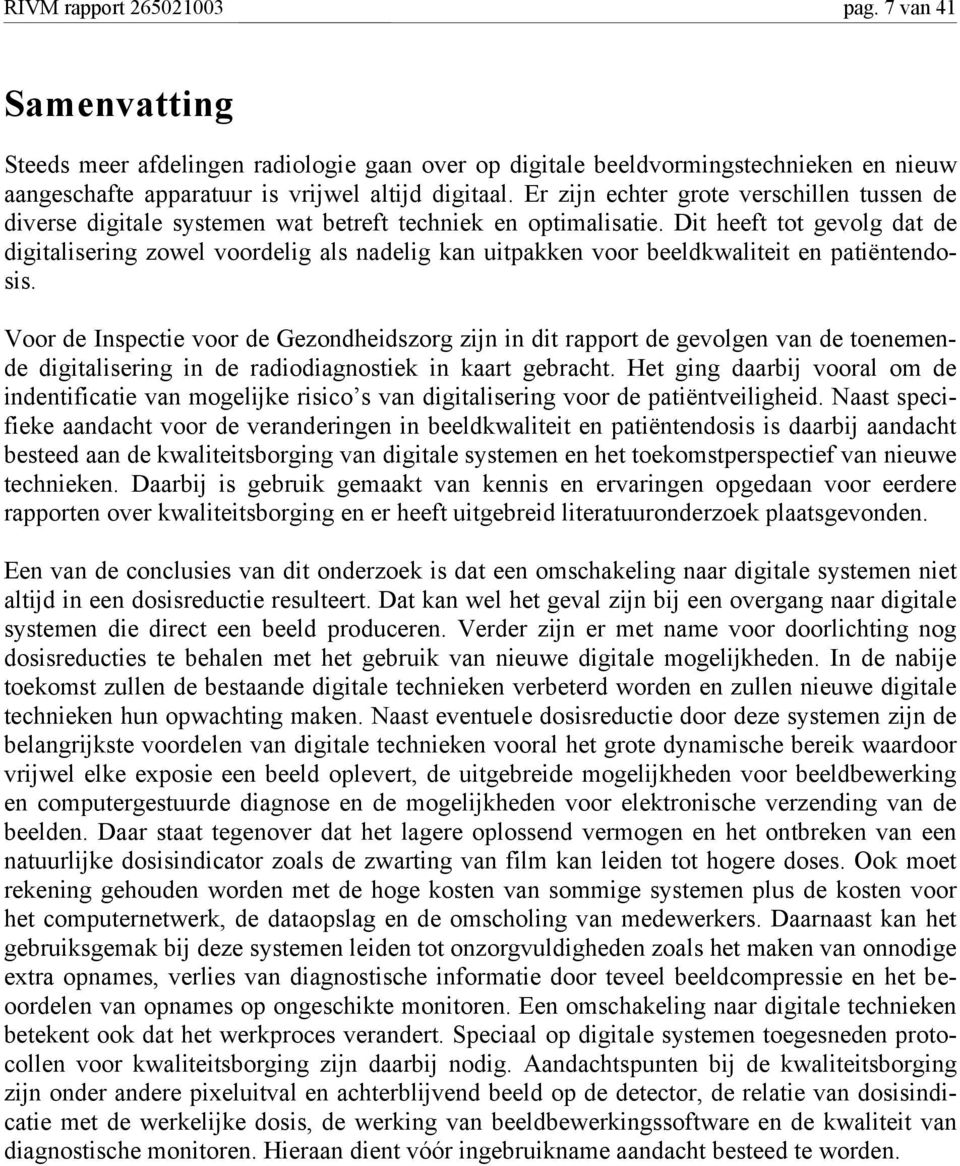 Dit heeft tot gevolg dat de digitalisering zowel voordelig als nadelig kan uitpakken voor beeldkwaliteit en patiëntendosis.