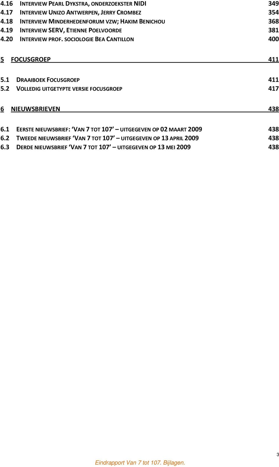 SOCIOLOGIE BEA CANTILLON 400 5 FOCUSGROEP 411 5.1 DRAAIBOEK FOCUSGROEP 411 5.2 VOLLEDIG UITGETYPTE VERSIE FOCUSGROEP 417 6 NIEUWSBRIEVEN 438 6.