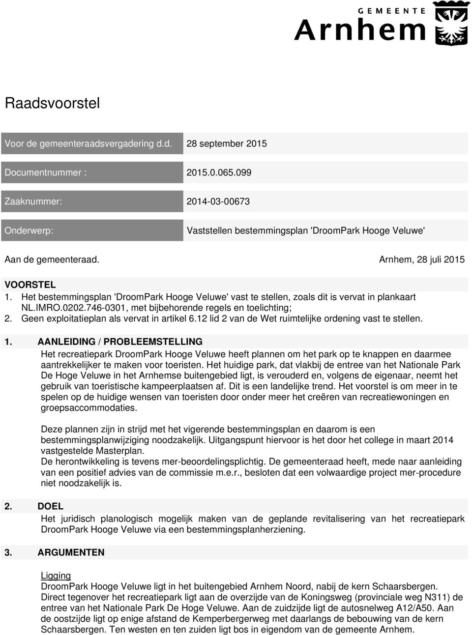 Het bestemmingsplan 'DroomPark Hooge Veluwe' vast te stellen, zoals dit is vervat in plankaart NL.IMRO.0202.746-0301, met bijbehorende regels en toelichting; 2.
