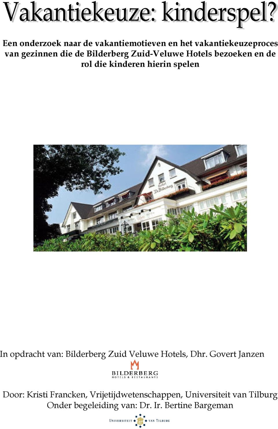 opdracht van: Bilderberg Zuid Veluwe Hotels, Dhr.