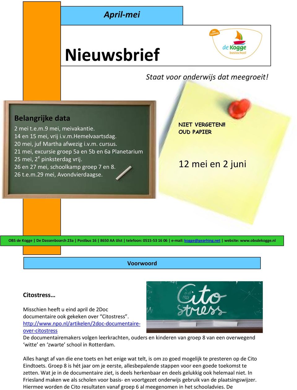 ! OUD PAPIER 12 mei en 2 juni OBS de Kogge De Dassenboarch 23a Postbus 16 8650 AA IJlst telefoon: 0515-53 16 06 e-mail: kogge@gearhing.net website: www.obsdekogge.