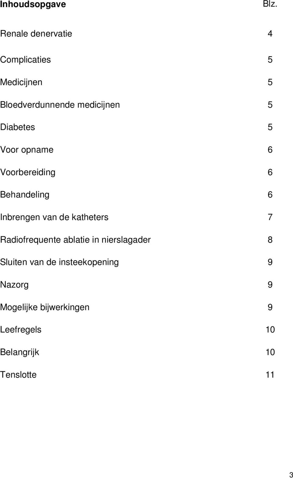 Diabetes 5 Voor opname 6 Voorbereiding 6 Behandeling 6 Inbrengen van de katheters