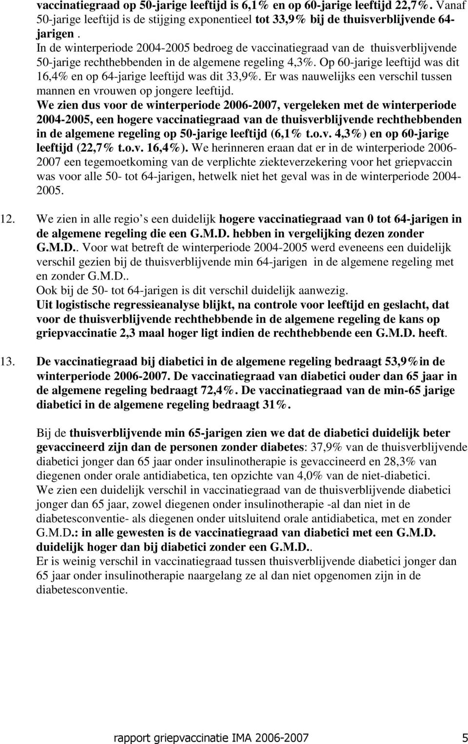 Op 60-jarige leeftijd was dit 16,4% en op 64-jarige leeftijd was dit 33,9%. Er was nauwelijks een verschil tussen mannen en vrouwen op jongere leeftijd.