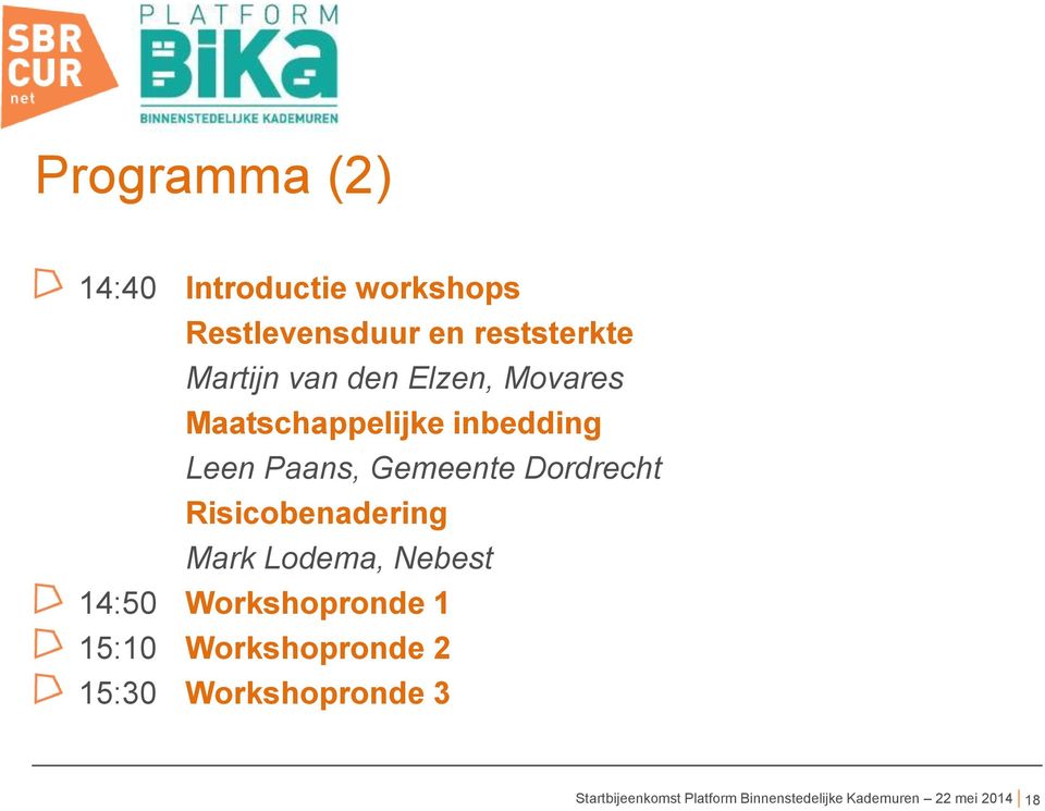 Risicobenadering Mark Lodema, Nebest 14:50 Workshopronde 1 15:10 Workshopronde 2