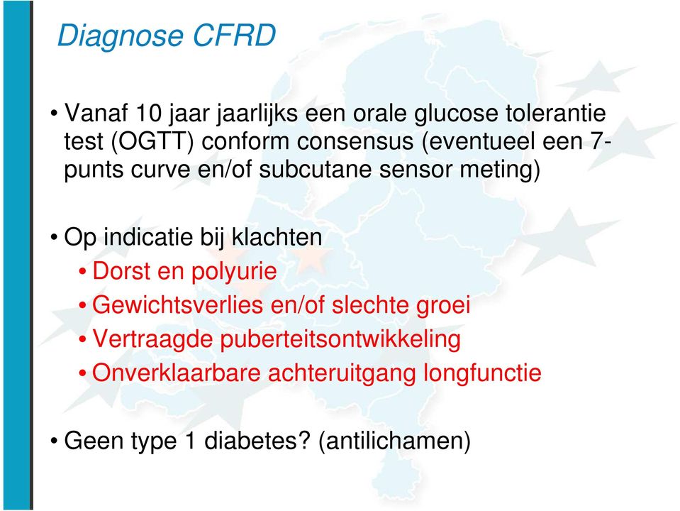 klachten Dorst en polyurie Gewichtsverlies en/of slechte groei Vertraagde