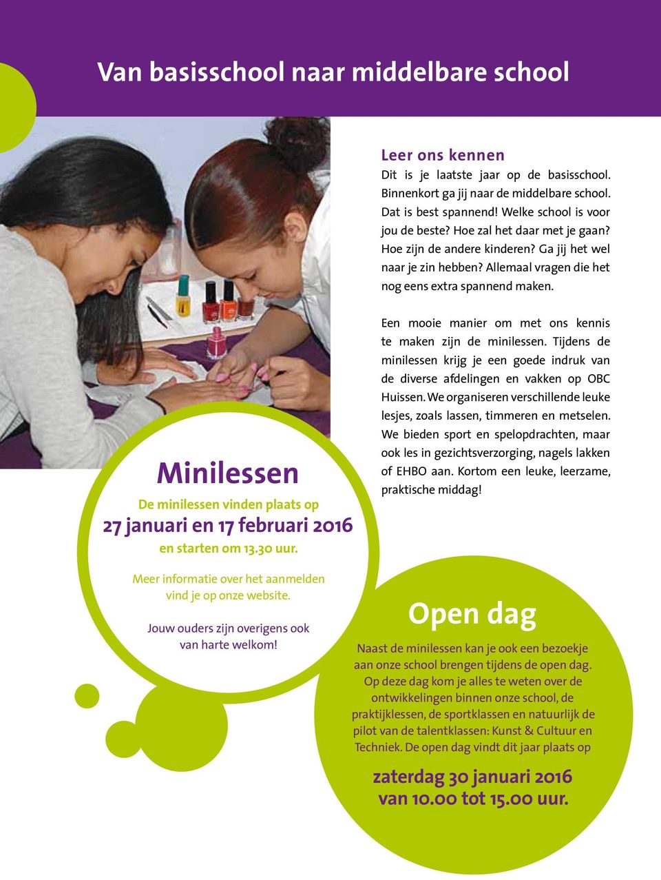 Minilessen De minilessen vinden plaats op 27 januari en 17 februari 2016 en starten om 13.30 uur. Een mooie manier om met ons kennis te maken zijn de minilessen.