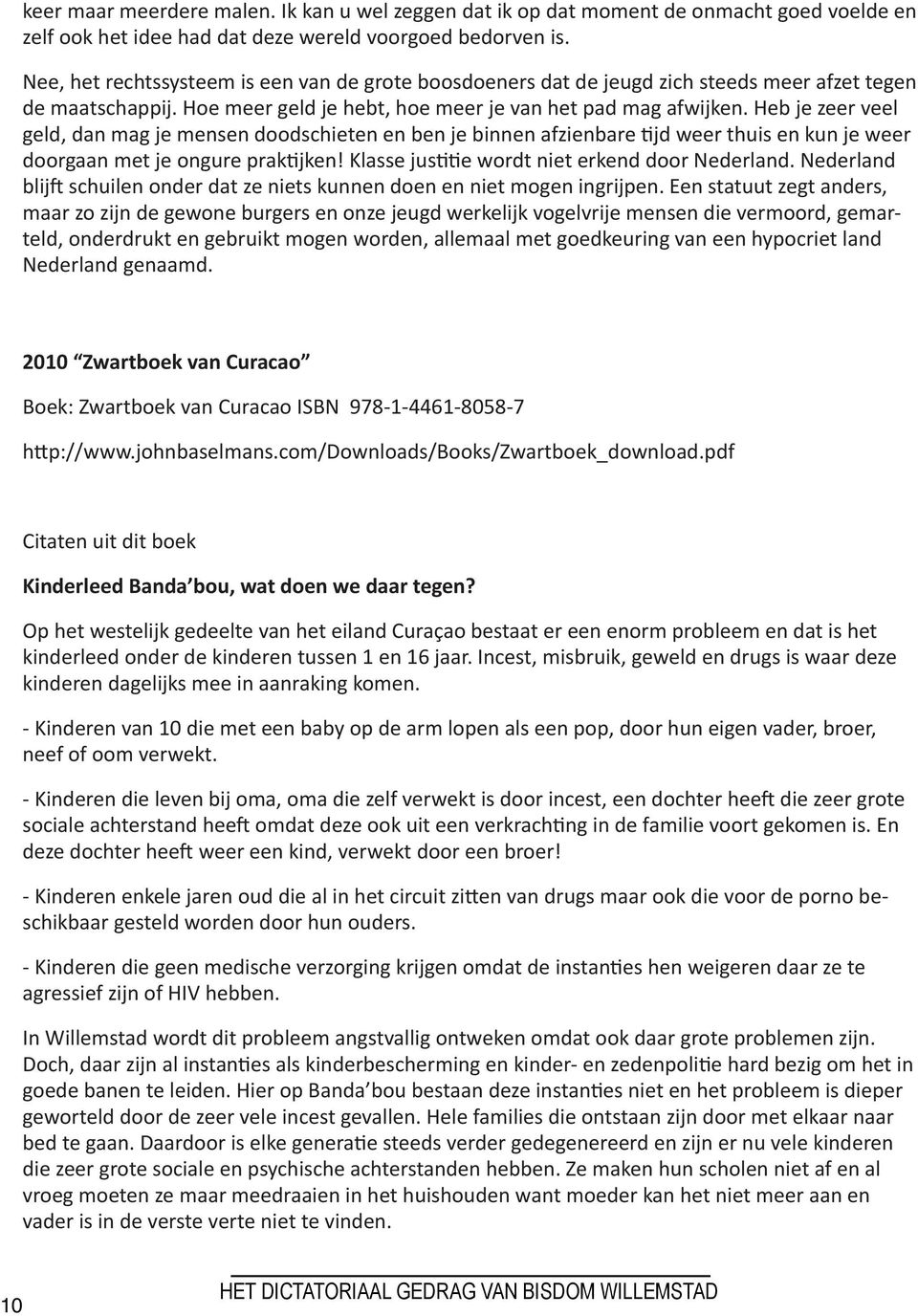 Heb je zeer veel geld, dan mag je mensen doodschieten en ben je binnen afzienbare tijd weer thuis en kun je weer doorgaan met je ongure praktijken! Klasse justitie wordt niet erkend door Nederland.