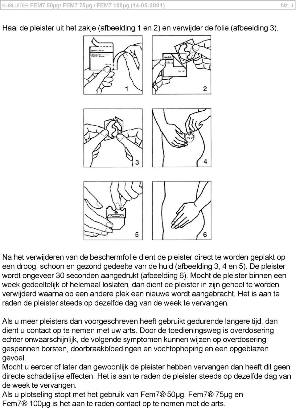 De pleister wordt ongeveer 30 seconden aangedrukt (afbeelding 6).