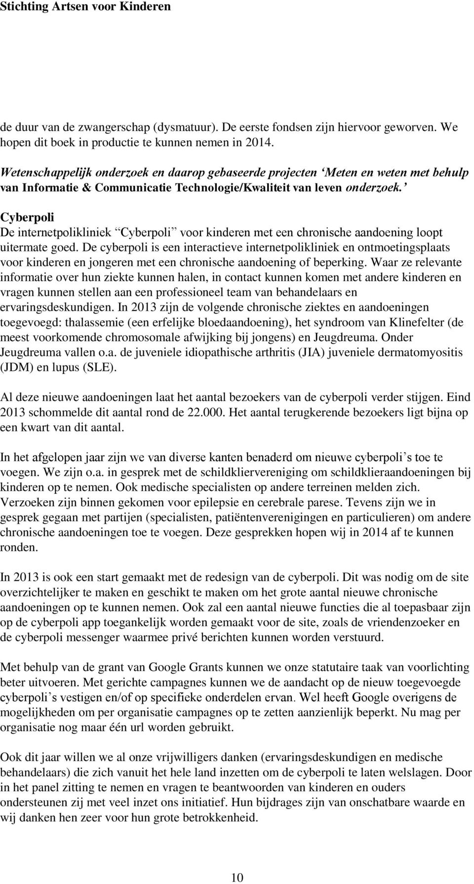 Cyberpoli De internetpolikliniek Cyberpoli voor kinderen met een chronische aandoening loopt uitermate goed.