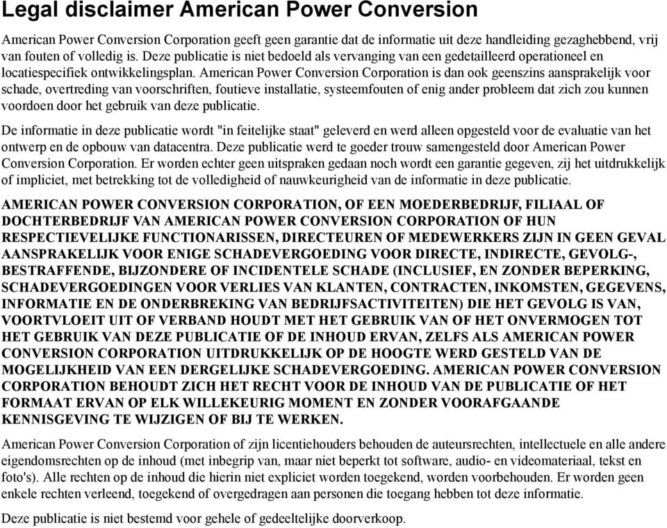 American Power Conversion Corporation is dan ook geenszins aansprakelijk voor schade, overtreding van voorschriften, foutieve installatie, systeemfouten of enig ander probleem dat zich zou kunnen