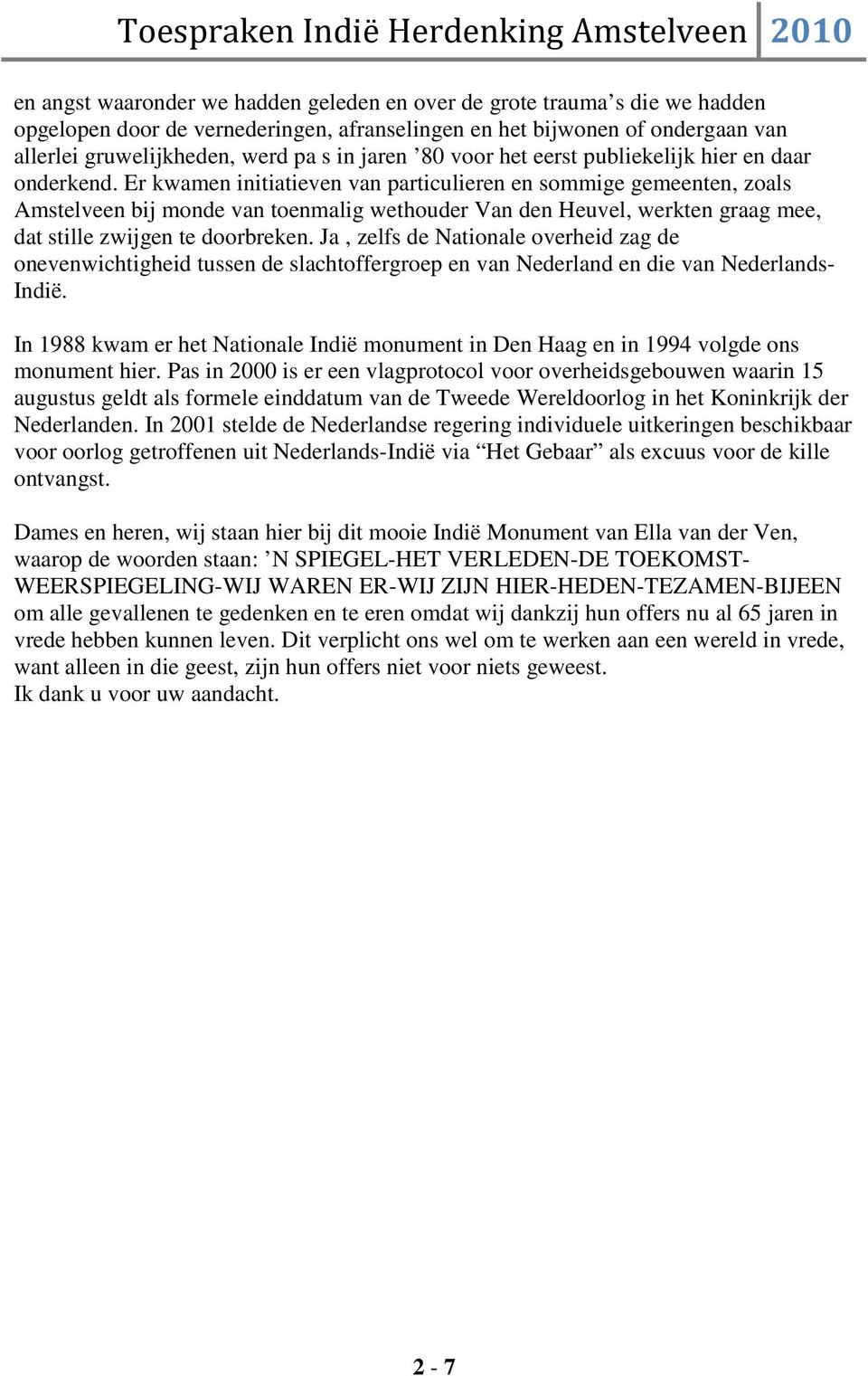 Er kwamen initiatieven van particulieren en sommige gemeenten, zoals Amstelveen bij monde van toenmalig wethouder Van den Heuvel, werkten graag mee, dat stille zwijgen te doorbreken.