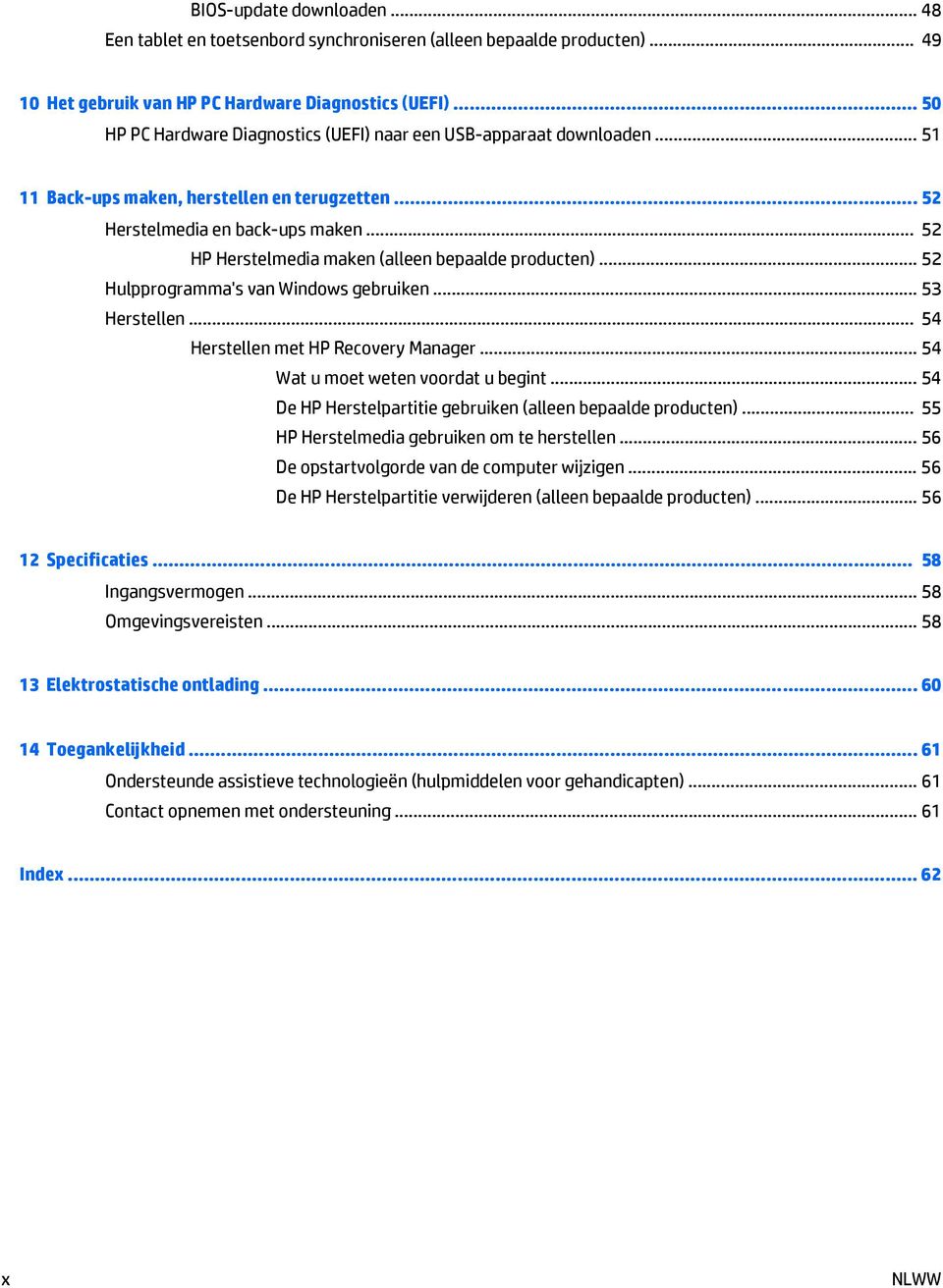 .. 52 HP Herstelmedia maken (alleen bepaalde producten)... 52 Hulpprogramma's van Windows gebruiken... 53 Herstellen... 54 Herstellen met HP Recovery Manager... 54 Wat u moet weten voordat u begint.