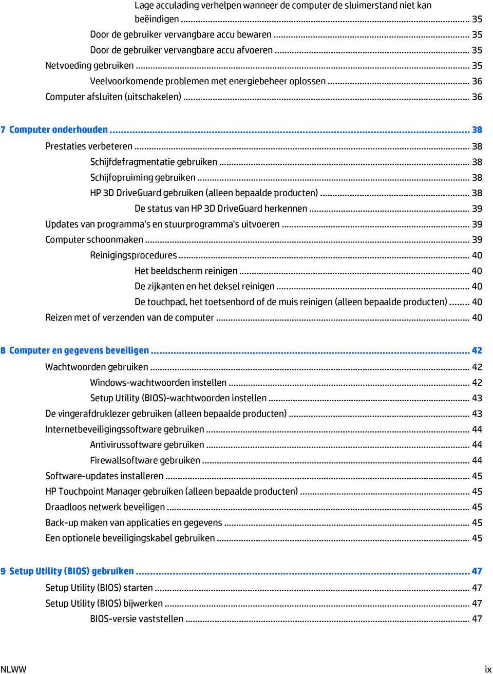 .. 38 Schijfdefragmentatie gebruiken... 38 Schijfopruiming gebruiken... 38 HP 3D DriveGuard gebruiken (alleen bepaalde producten)... 38 De status van HP 3D DriveGuard herkennen.