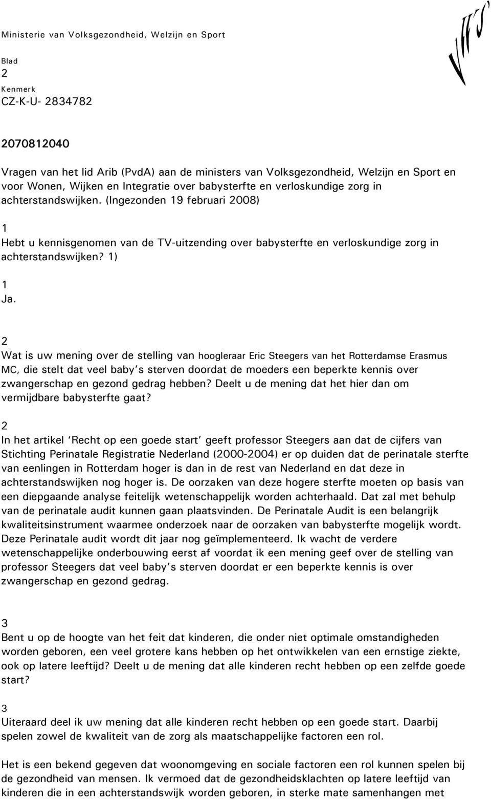 Wat is uw mening over de stelling van hoogleraar Eric Steegers van het Rotterdamse Erasmus MC, die stelt dat veel baby s sterven doordat de moeders een beperkte kennis over zwangerschap en gezond