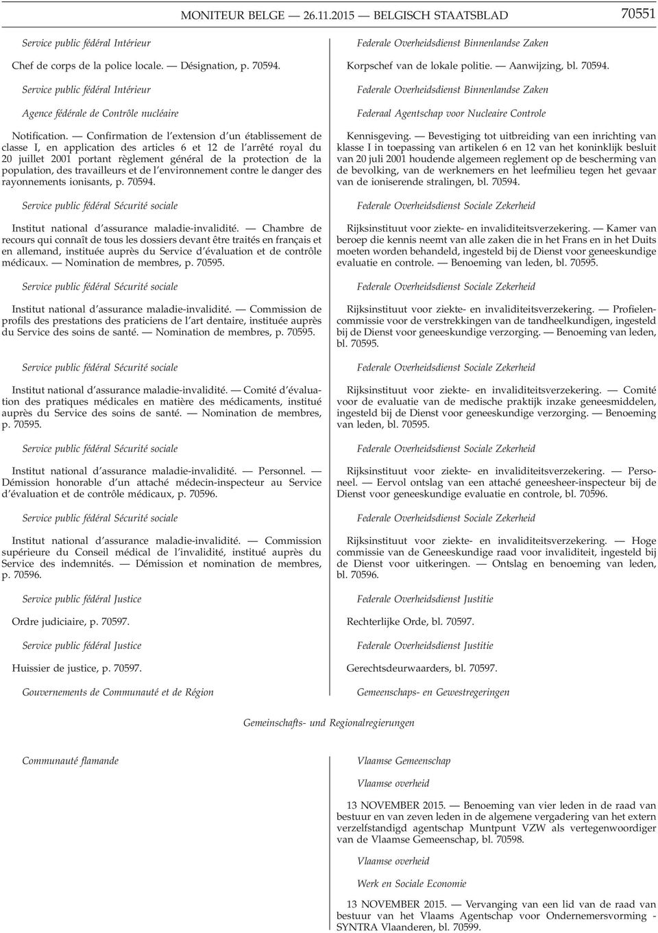 Confirmation de l extension d un établissement de classe I, en application des articles 6 et 12 de l arrêté royal du 20 juillet 2001 portant règlement général de la protection de la population, des