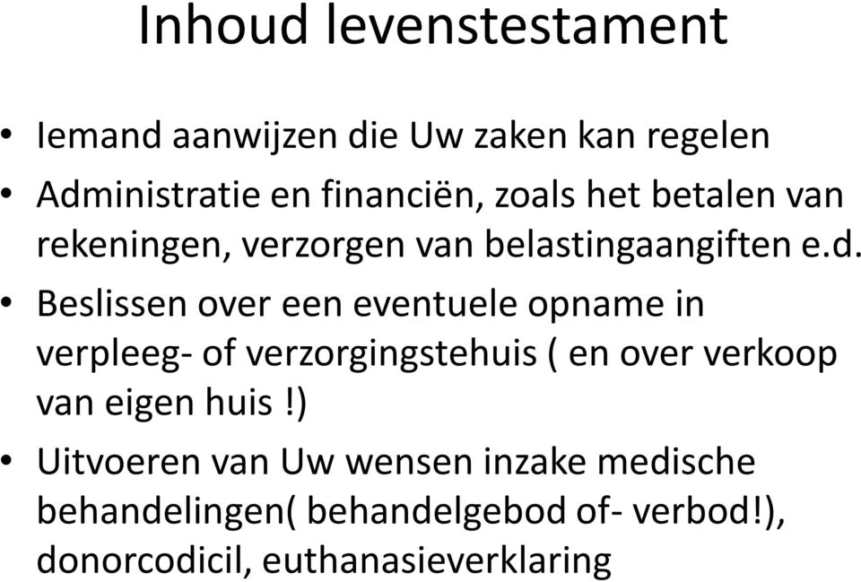 Beslissen over een eventuele opname in verpleeg- of verzorgingstehuis ( en over verkoop van