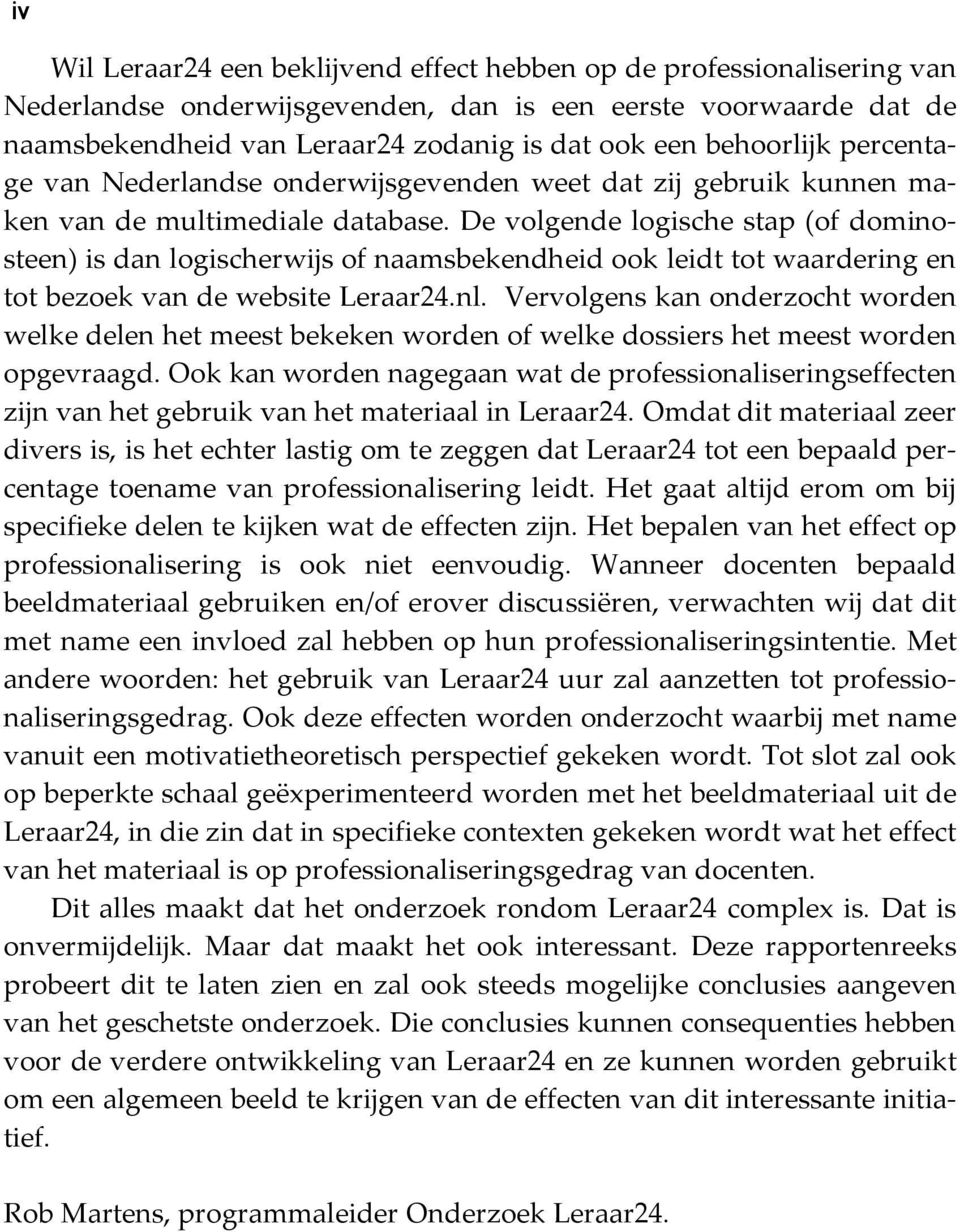 De volgende logische stap (of dominosteen) is dan logischerwijs of naamsbekendheid ook leidt tot waardering en tot bezoek van de website Leraar24.nl.