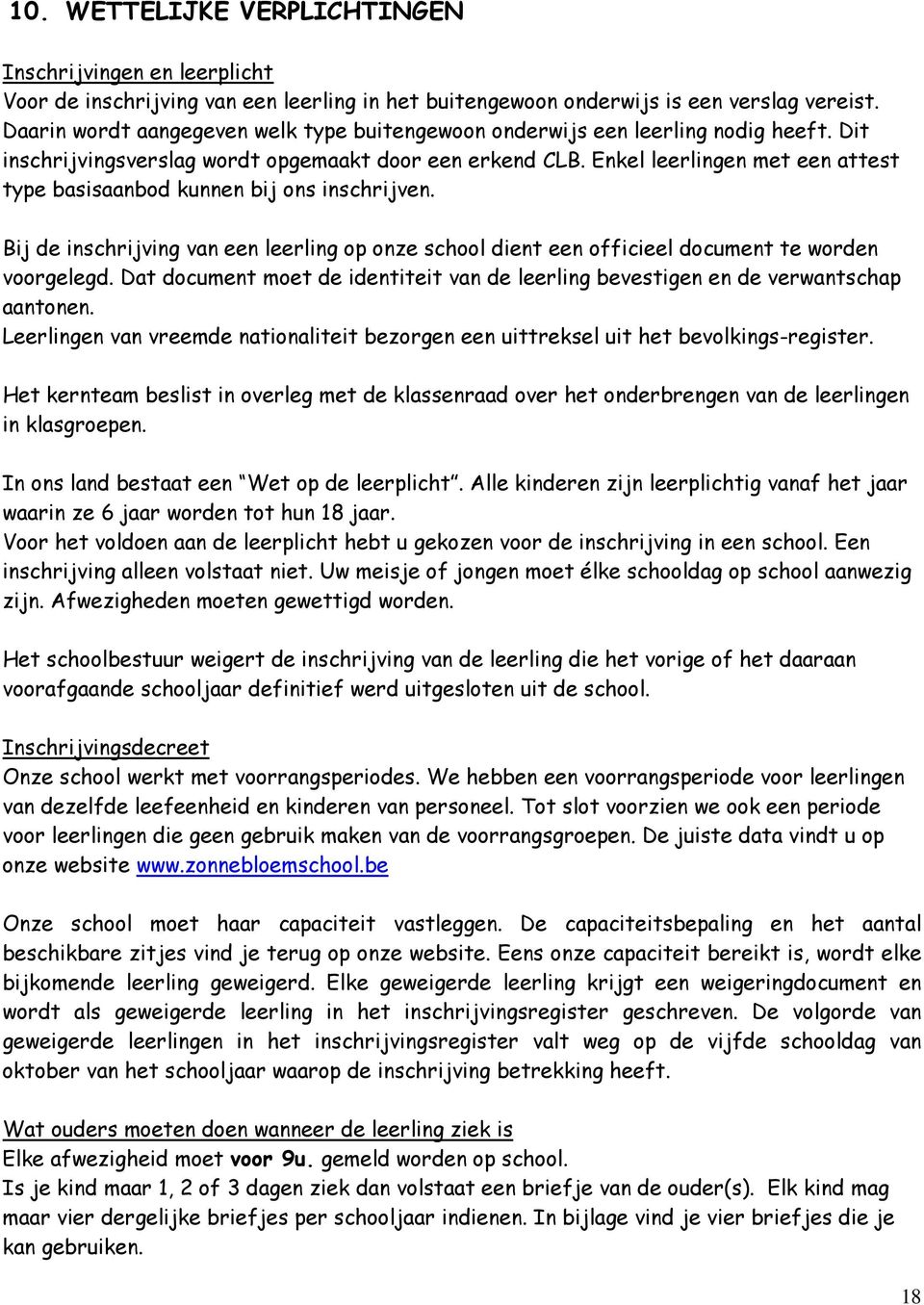 Enkel leerlingen met een attest type basisaanbod kunnen bij ons inschrijven. Bij de inschrijving van een leerling op onze school dient een officieel document te worden voorgelegd.