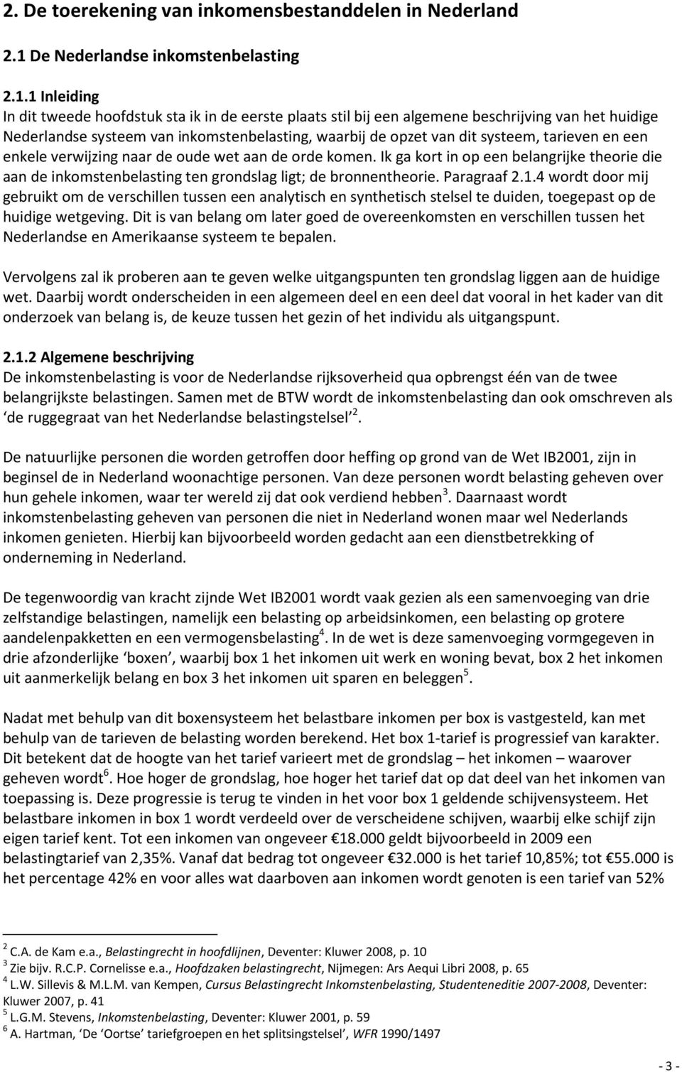 1 Inleiding In dit tweede hoofdstuk sta ik in de eerste plaats stil bij een algemene beschrijving van het huidige Nederlandse systeem van inkomstenbelasting, waarbij de opzet van dit systeem,
