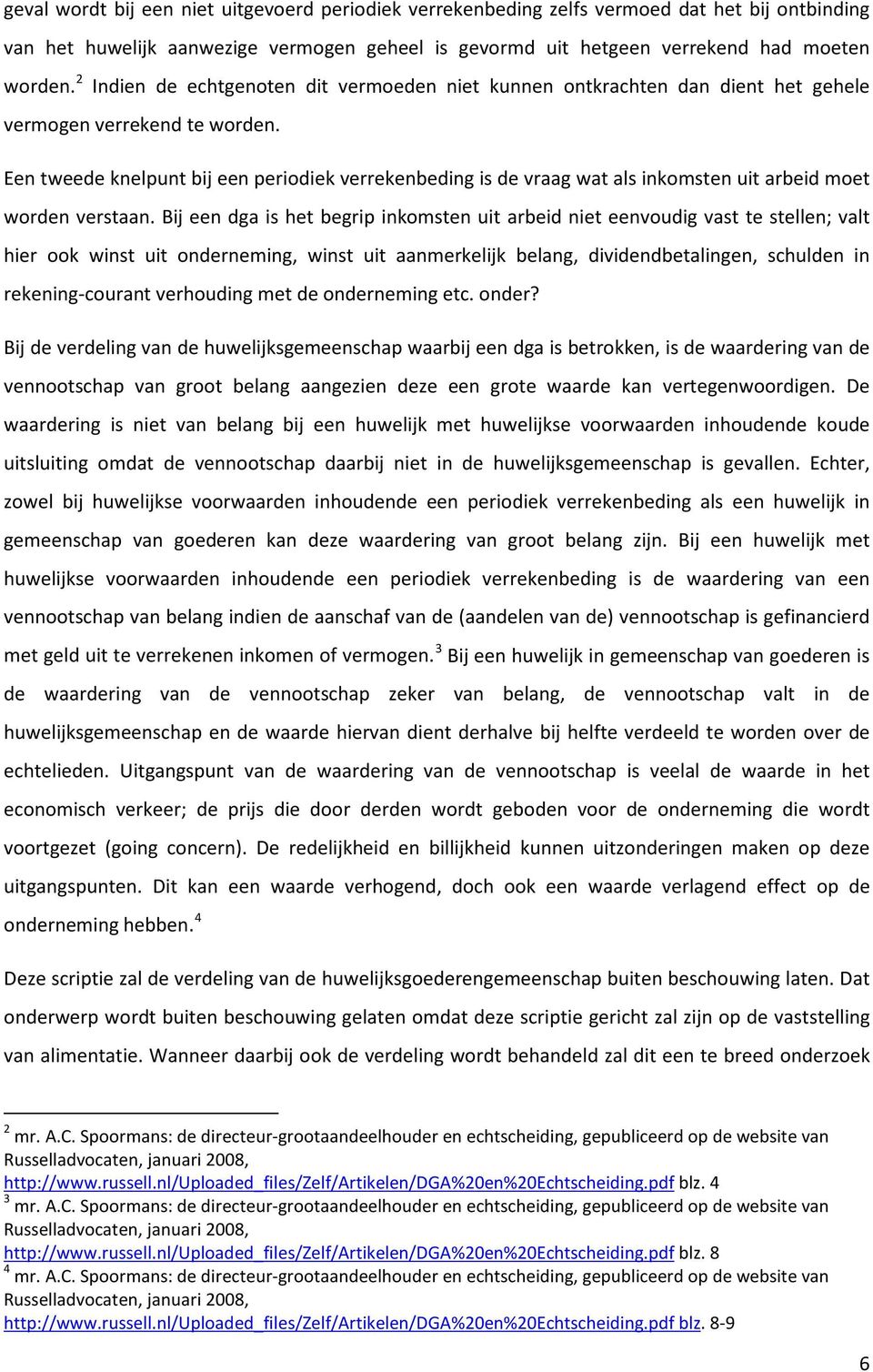 Een tweede knelpunt bij een periodiek verrekenbeding is de vraag wat als inkomsten uit arbeid moet worden verstaan.