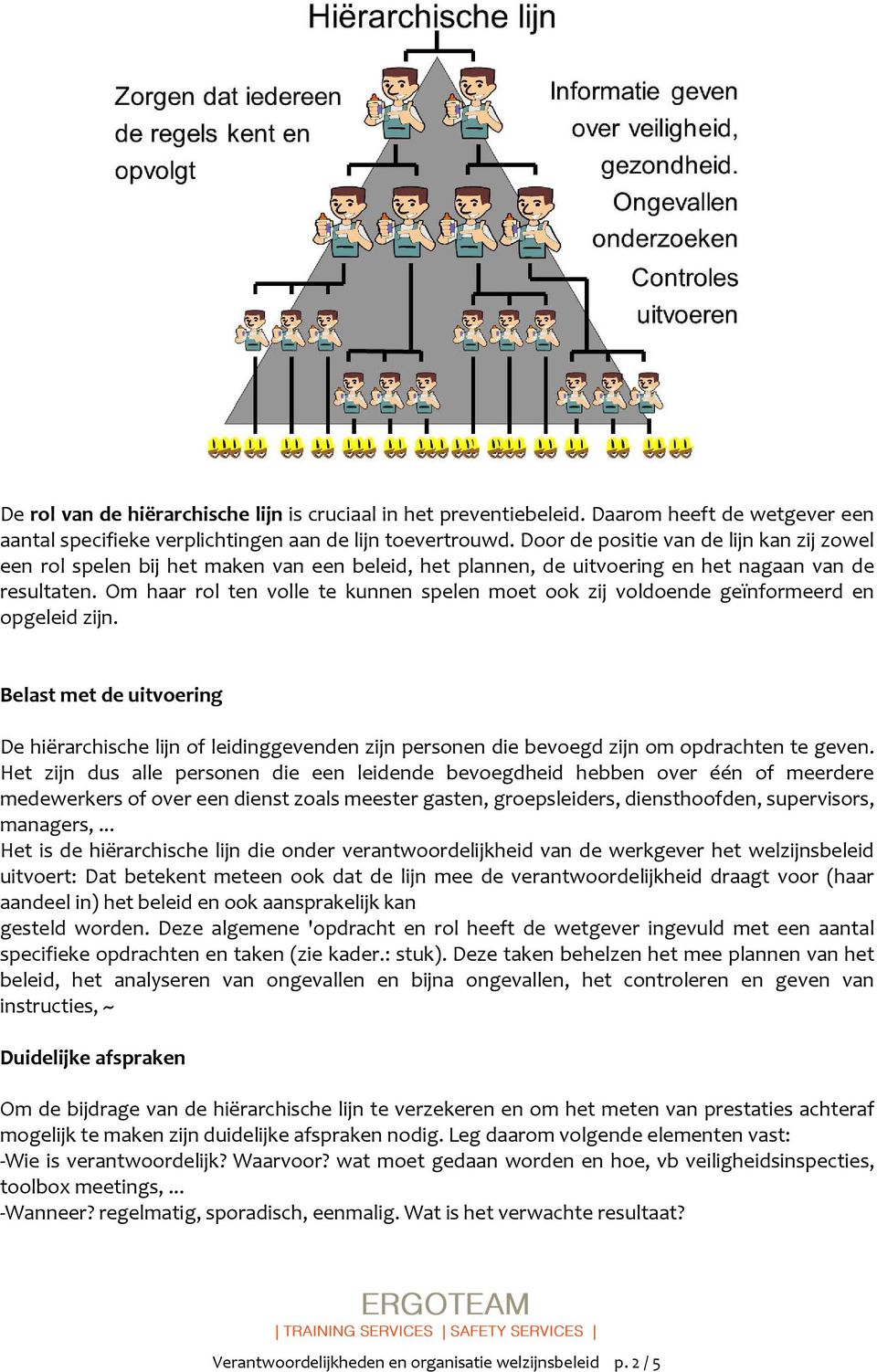 Om haar rol ten volle te kunnen spelen moet ook zij voldoende geïnformeerd en opgeleid zijn.