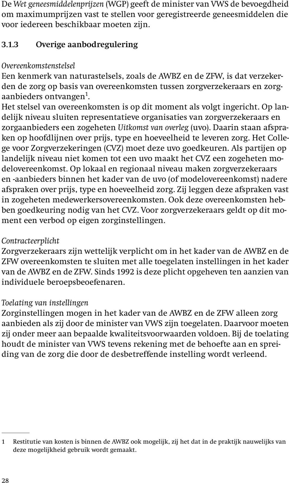 zorgaanbieders ontvangen 1. Het stelsel van overeenkomsten is op dit moment als volgt ingericht.