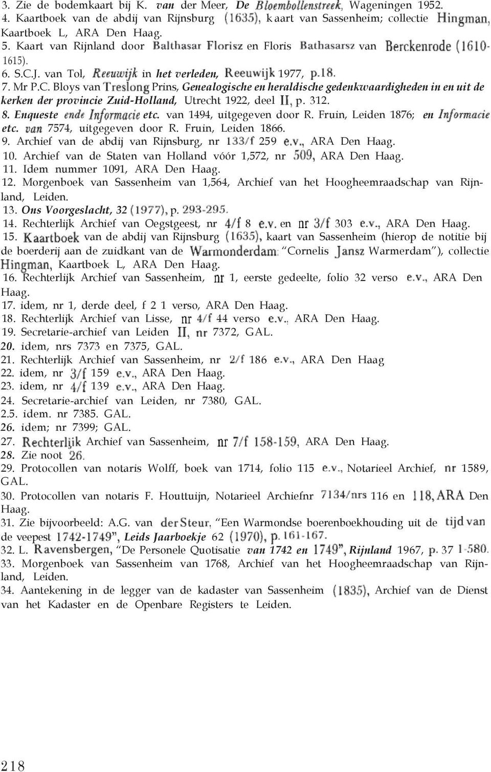 312. 8. Enqueste etc. van 1494, uitgegeven door R. Fruin, Leiden 1876; en etc. 7574, uitgegeven door R. Fruin, Leiden 1866. 9. Archief van de abdij van Rijnsburg, nr 259 ARA Den Haag. 10.