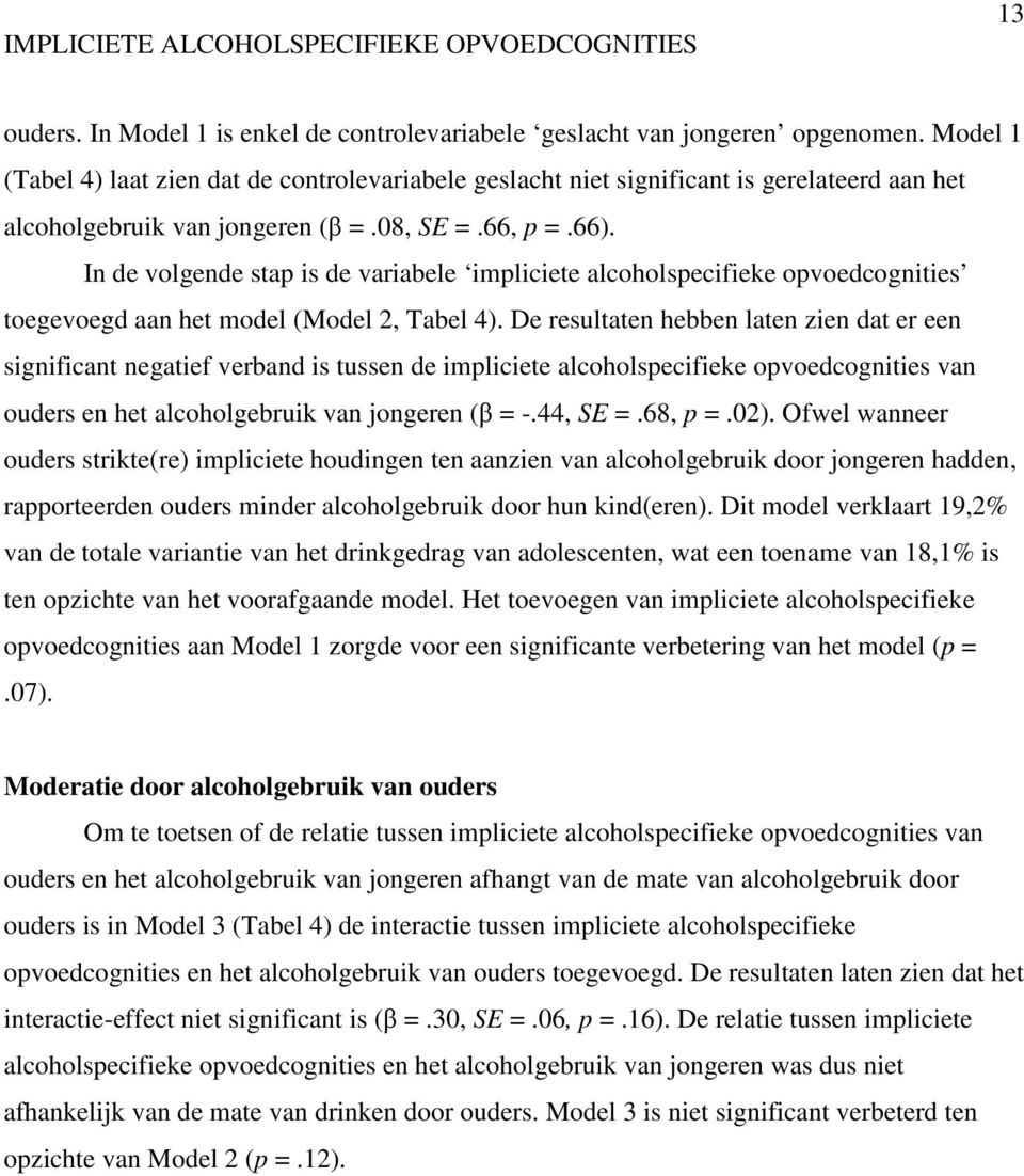 In de volgende stap is de variabele impliciete alcoholspecifieke opvoedcognities toegevoegd aan het model (Model 2, Tabel 4).