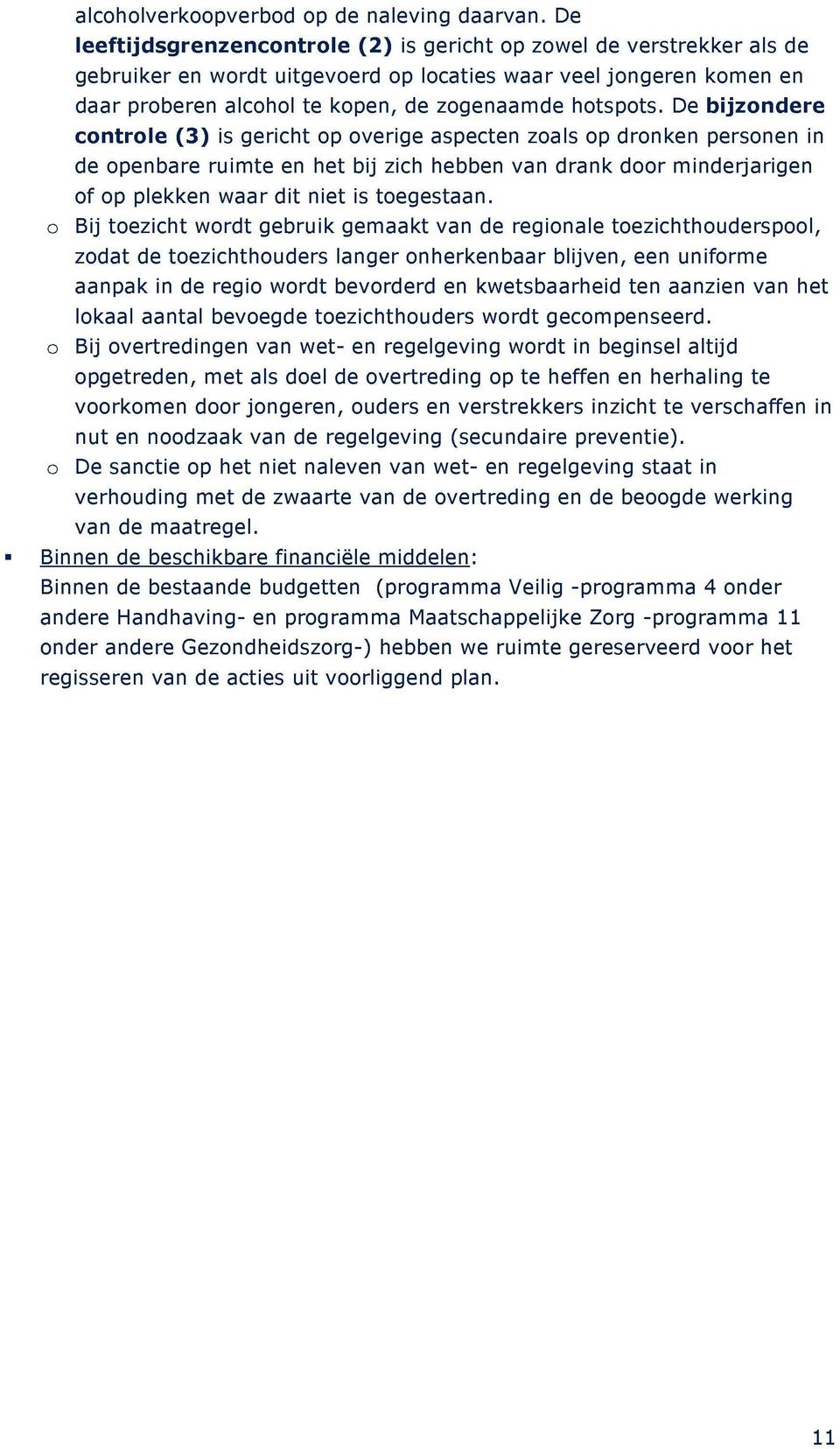 De bijzondere controle (3) is gericht op overige aspecten zoals op dronken personen in de openbare ruimte en het bij zich hebben van drank door minderjarigen of op plekken waar dit niet is toegestaan.