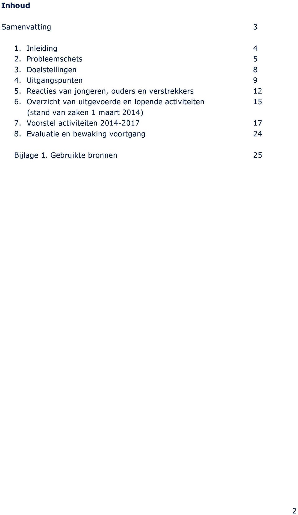 Overzicht van uitgevoerde en lopende activiteiten 15 (stand van zaken 1 maart 2014) 7.