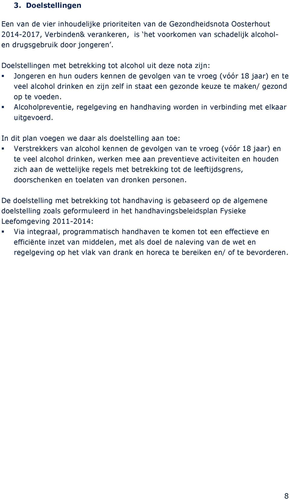 keuze te maken/ gezond op te voeden. - Alcoholpreventie, regelgeving en handhaving worden in verbinding met elkaar uitgevoerd.