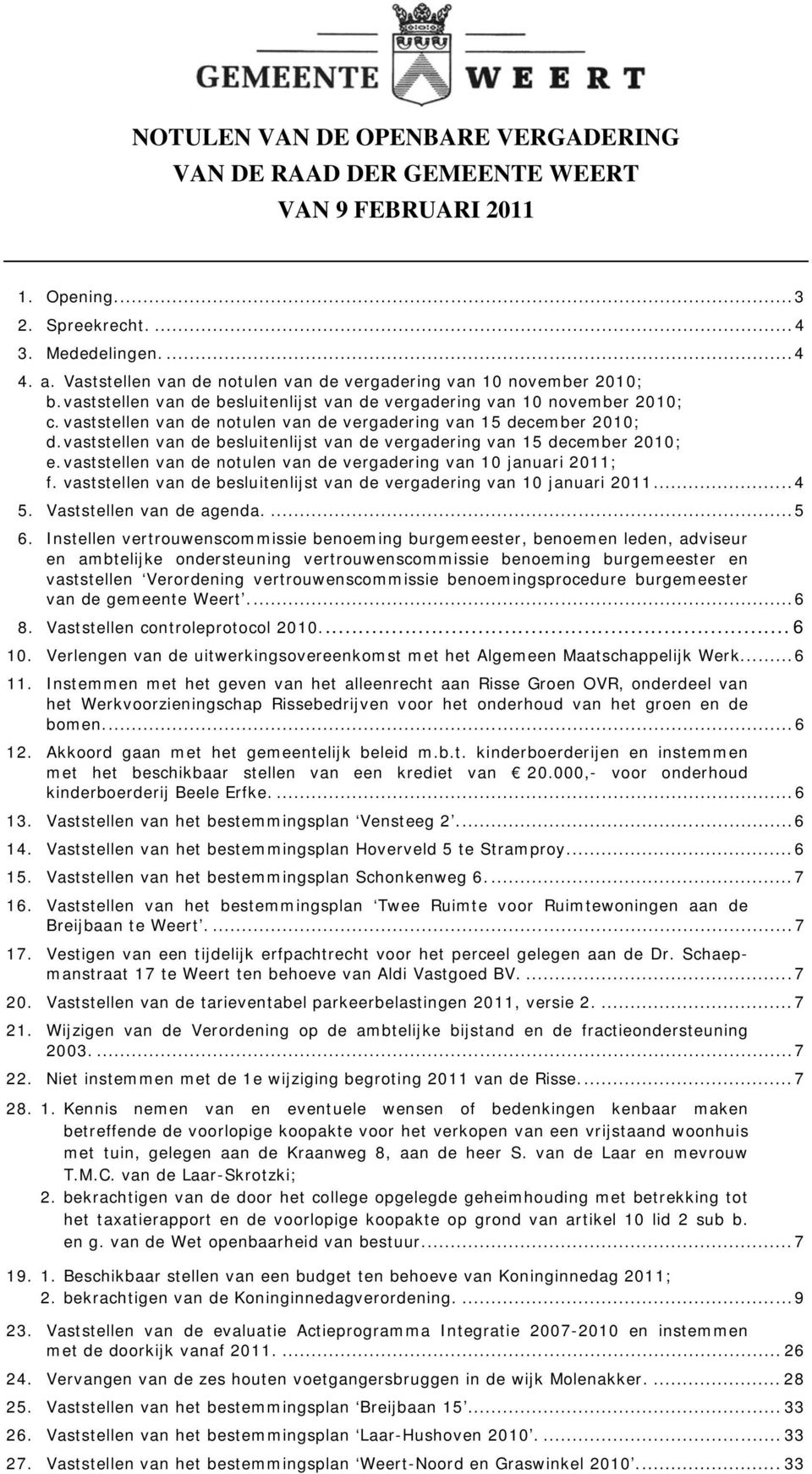 vaststellen van de notulen van de vergadering van 15 december 2010; d. vaststellen van de besluitenlijst van de vergadering van 15 december 2010; e.