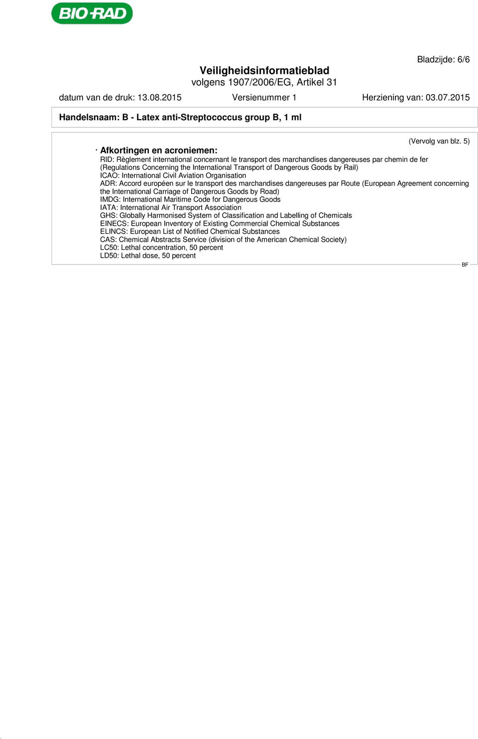 Goods by Rail) ICAO: International Civil Aviation Organisation ADR: Accord européen sur le transport des marchandises dangereuses par Route (European Agreement concerning the International Carriage