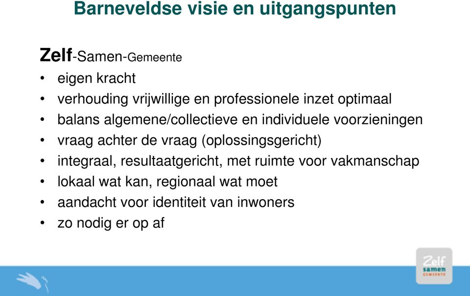 vraag achter de vraag (oplossingsgericht) integraal, resultaatgericht, met ruimte voor