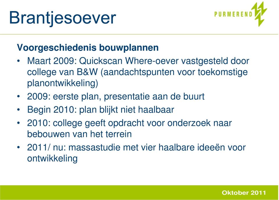 Begin 2010: plan blijkt niet haalbaar 2010: college geeft opdracht voor onderzoek naar bebouwen