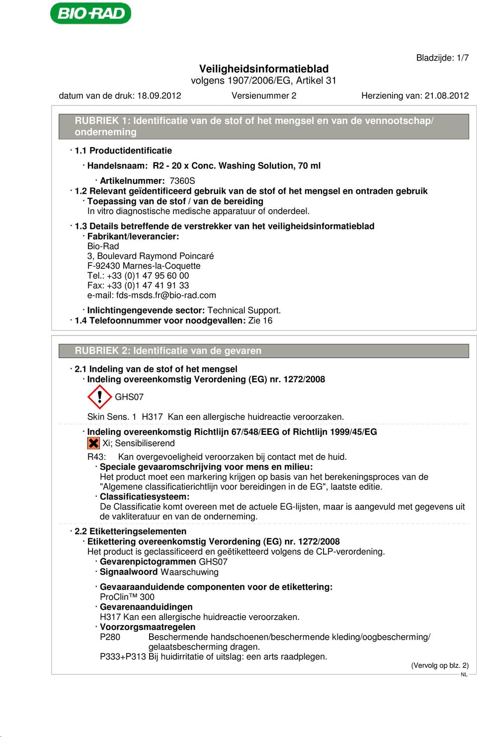 2 Relevant geïdentificeerd gebruik van de stof of het mengsel en ontraden gebruik Toepassing van de stof / van de bereiding In vitro diagnostische medische apparatuur of onderdeel. 1.