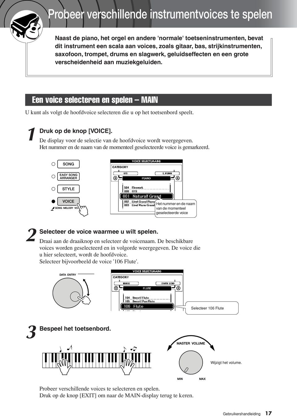 Een voice selecteren en spelen MAIN U kunt als volgt de hoofdvoice selecteren die u op het toetsenbord speelt. 1 Druk op de knop [VOICE].