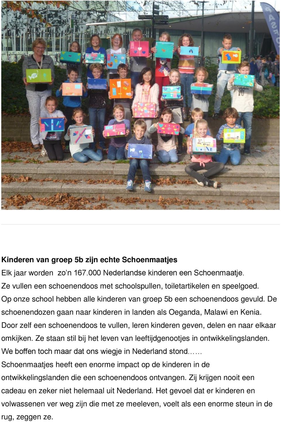 Door zelf een schoenendoos te vullen, leren kinderen geven, delen en naar elkaar omkijken. Ze staan stil bij het leven van leeftijdgenootjes in ontwikkelingslanden.